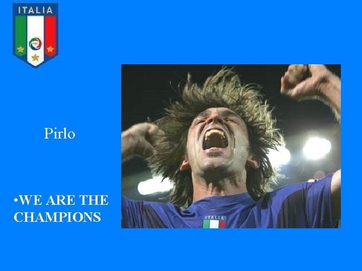Pirlo • WE ARE THE CHAMPIONS 