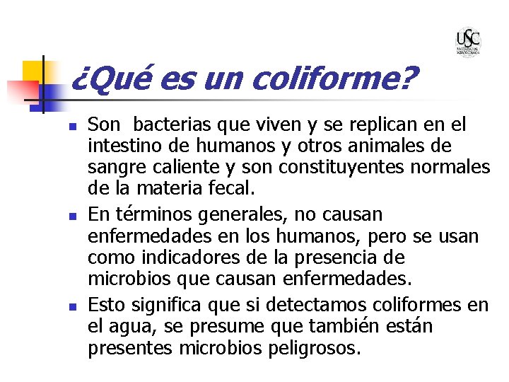 ¿Qué es un coliforme? n n n Son bacterias que viven y se replican