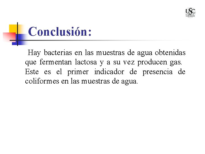 Conclusión: Hay bacterias en las muestras de agua obtenidas que fermentan lactosa y a