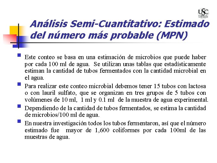 Análisis Semi-Cuantitativo: Estimado del número más probable (MPN) § Este conteo se basa en