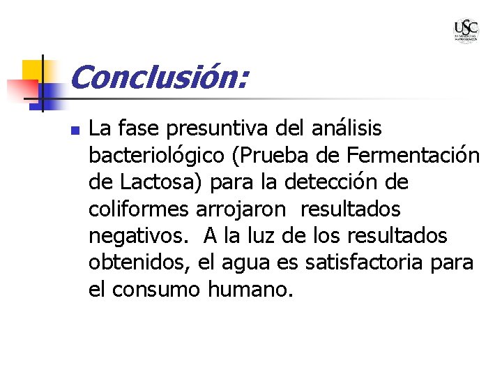 Conclusión: n La fase presuntiva del análisis bacteriológico (Prueba de Fermentación de Lactosa) para