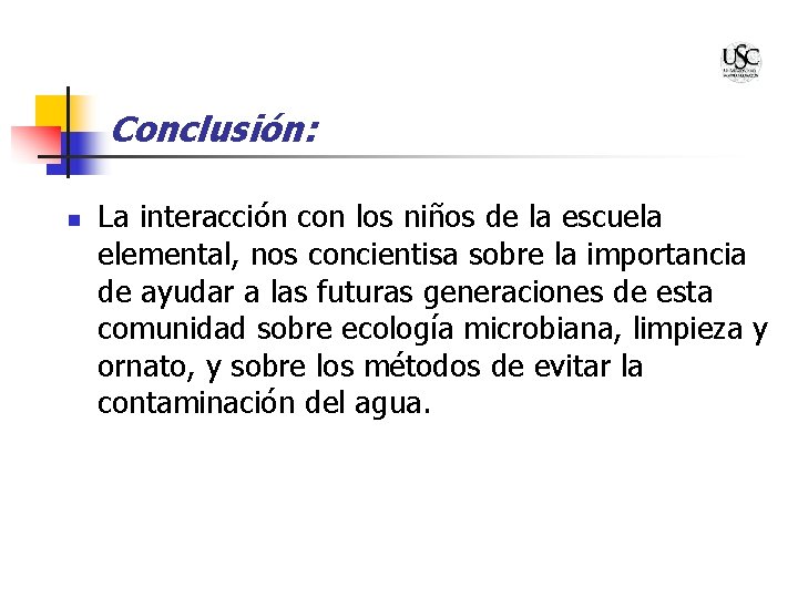 Conclusión: n La interacción con los niños de la escuela elemental, nos concientisa sobre