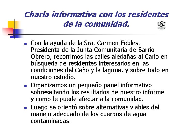 Charla informativa con los residentes de la comunidad. n n n Con la ayuda