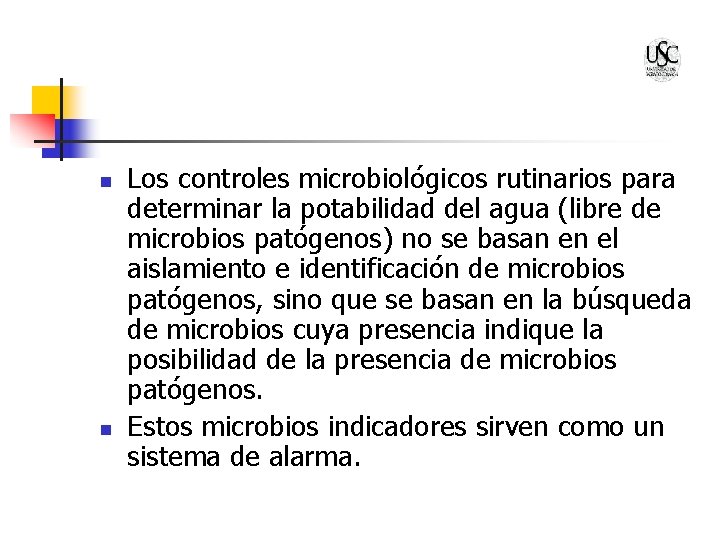 n n Los controles microbiológicos rutinarios para determinar la potabilidad del agua (libre de
