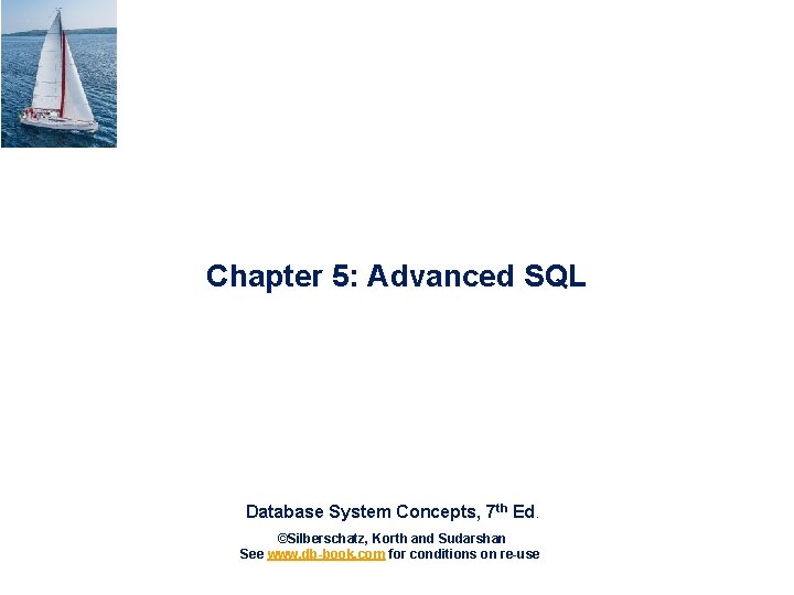 Chapter 5: Advanced SQL Database System Concepts, 7 th Ed. ©Silberschatz, Korth and Sudarshan