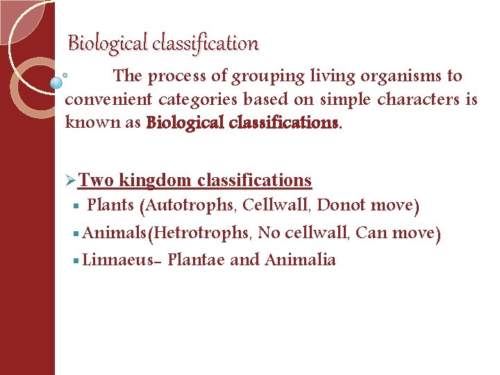 Biological classification The process of grouping living organisms to convenient categories based on simple