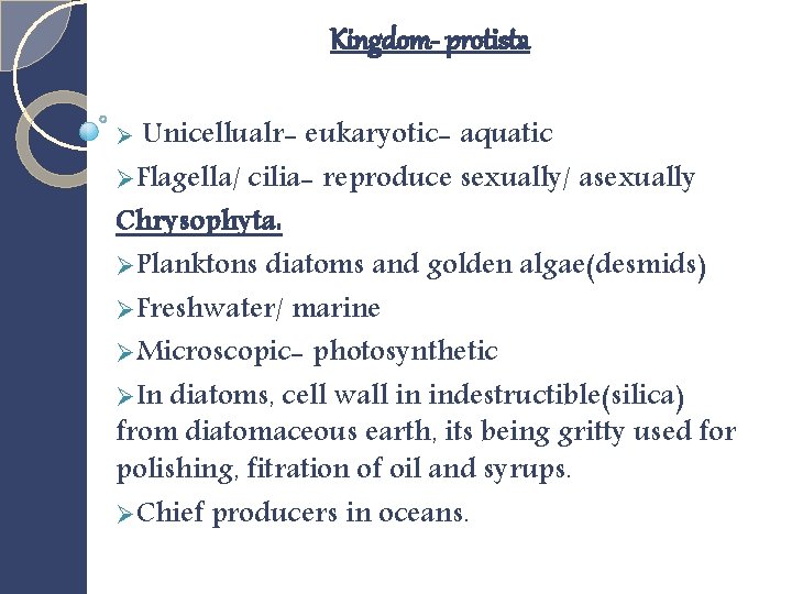 Kingdom- protista Ø Unicellualr- eukaryotic- aquatic ØFlagella/ cilia- reproduce sexually/ asexually Chrysophyta: ØPlanktons diatoms