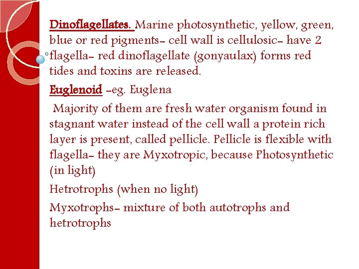 Dinoflagellates. Marine photosynthetic, yellow, green, blue or red pigments- cell wall is cellulosic- have