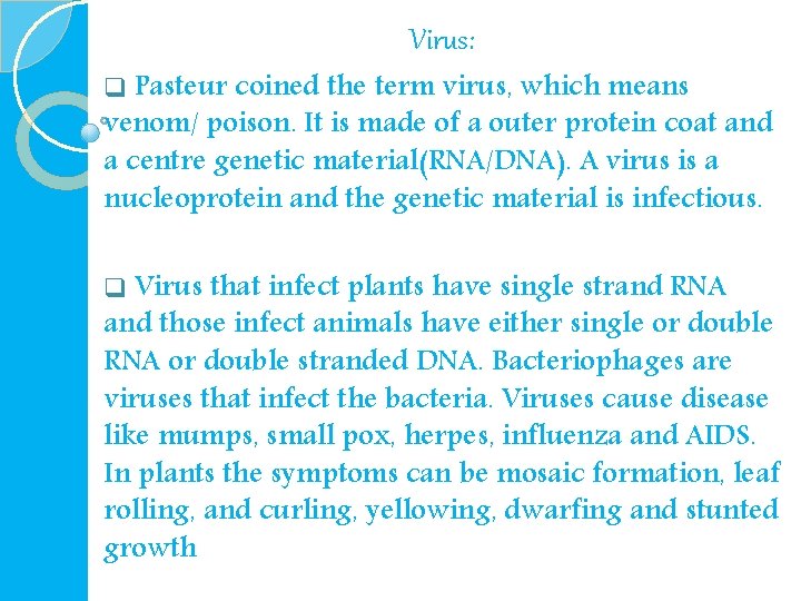 Virus: q Pasteur coined the term virus, which means venom/ poison. It is made