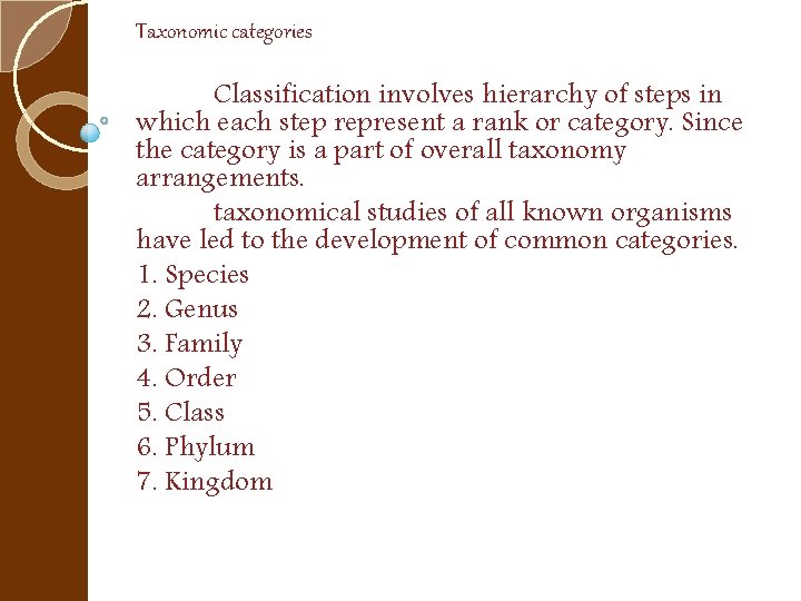 Taxonomic categories Classification involves hierarchy of steps in which each step represent a rank