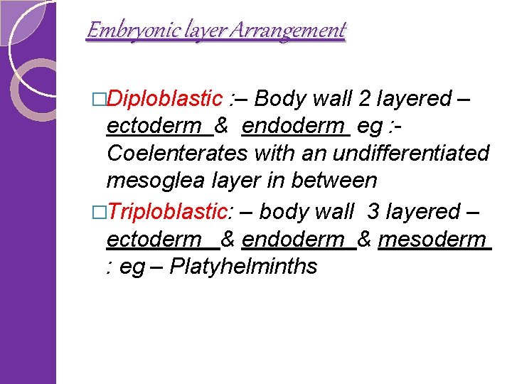 Embryonic layer Arrangement �Diploblastic : – Body wall 2 layered – ectoderm & endoderm