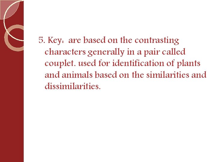 5. Key: are based on the contrasting characters generally in a pair called couplet.