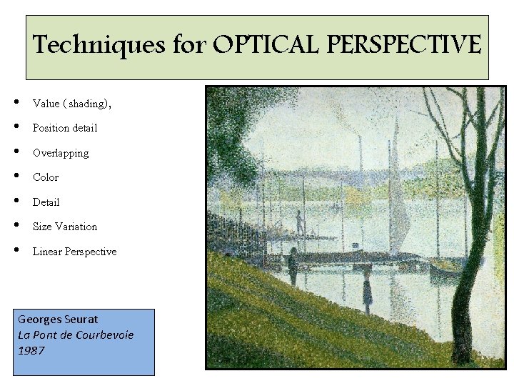 Techniques for OPTICAL PERSPECTIVE • • Value ( shading), Position detail Overlapping Color Detail