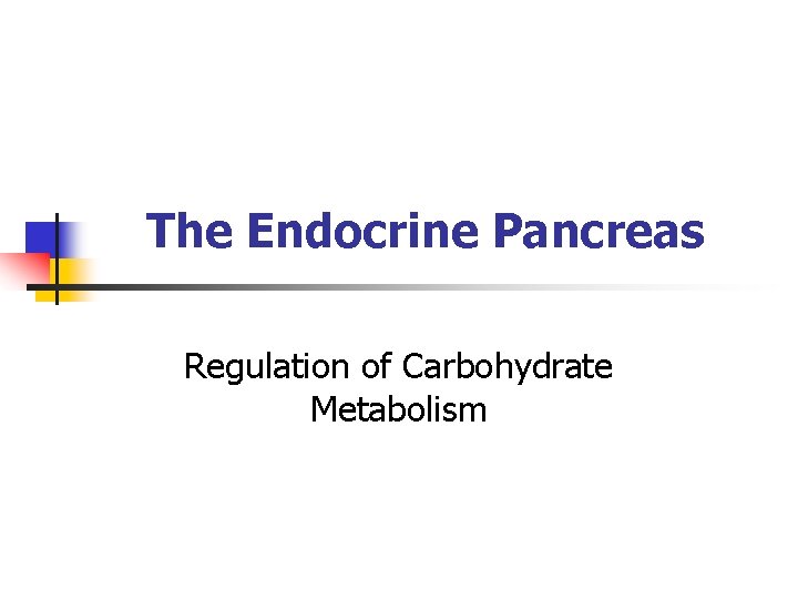 The Endocrine Pancreas Regulation of Carbohydrate Metabolism 