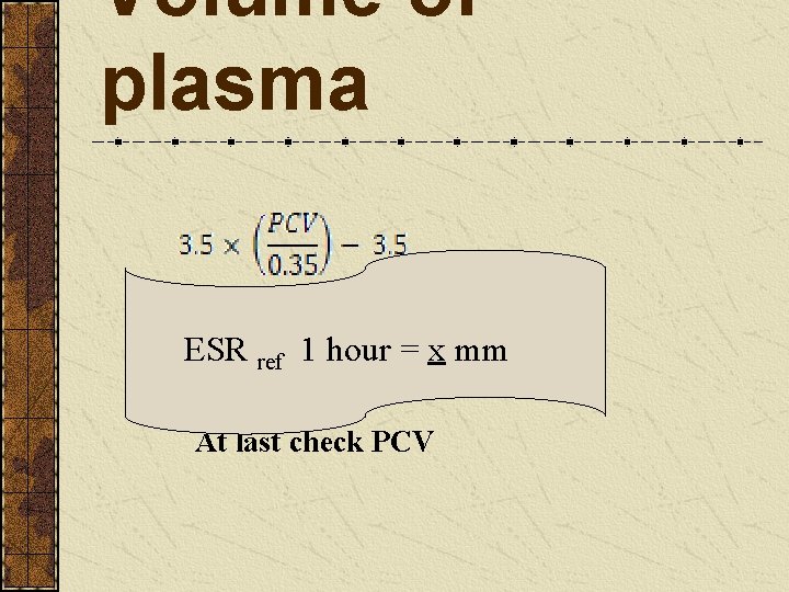 Volume of plasma ESR ref 1 hour = x mm At last check PCV