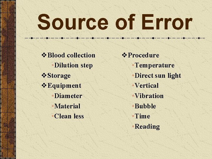 Source of Error v. Blood collection • Dilution step v. Storage v. Equipment •