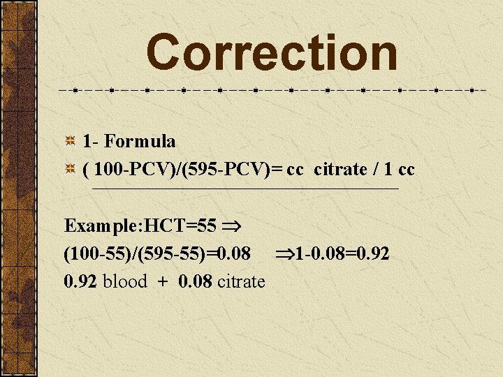 Correction 1 - Formula ( 100 -PCV)/(595 -PCV)= cc citrate / 1 cc Example: