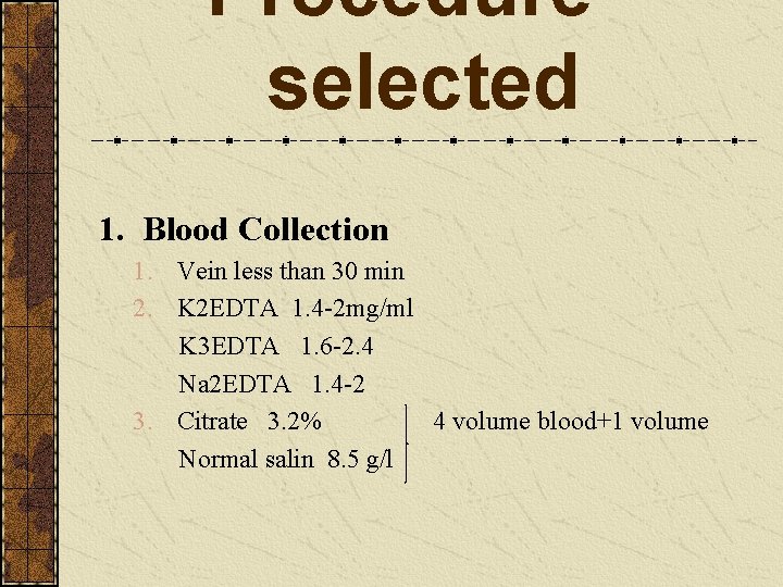 Procedure selected 1. Blood Collection 1. Vein less than 30 min 2. K 2