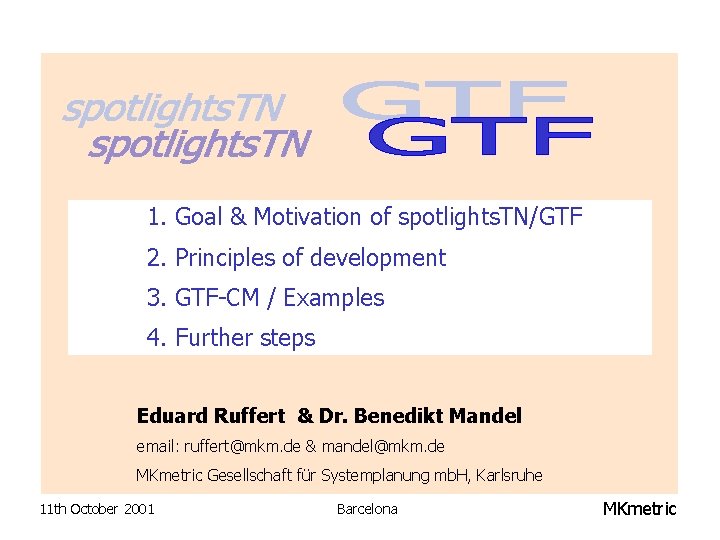 1. Goal & Motivation of spotlights. TN/GTF 2. Principles of development 3. GTF-CM /