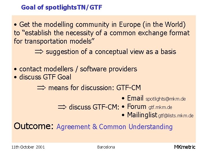 Goal of spotlights. TN/GTF • Get the modelling community in Europe (in the World)