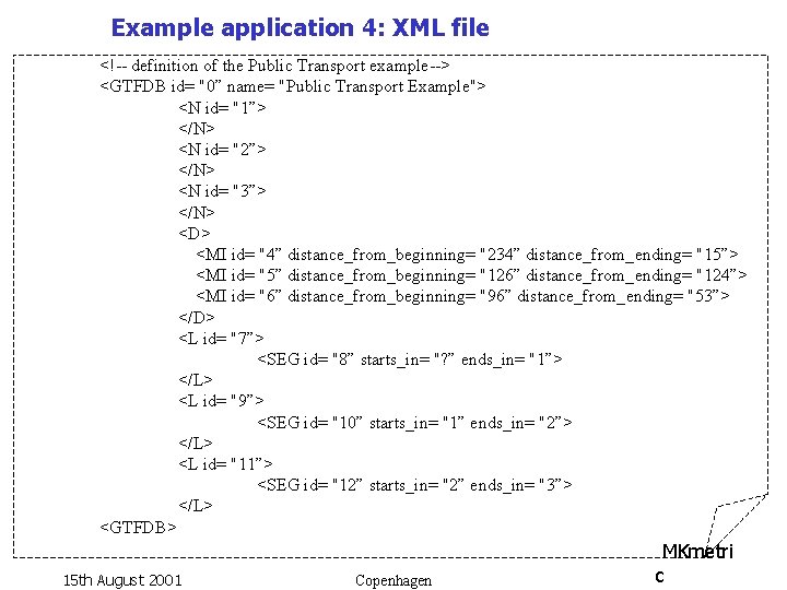 Example application 4: XML file <!-- definition of the Public Transport example--> <GTFDB id=