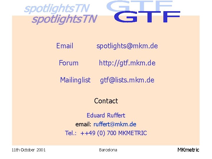 Email spotlights@mkm. de Forum http: //gtf. mkm. de Mailinglist gtf@lists. mkm. de Contact Eduard