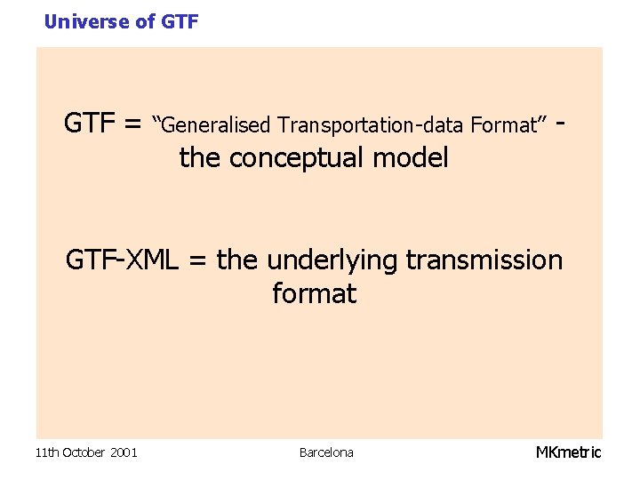 Universe of GTF = “Generalised Transportation-data Format” the conceptual model - GTF-XML = the