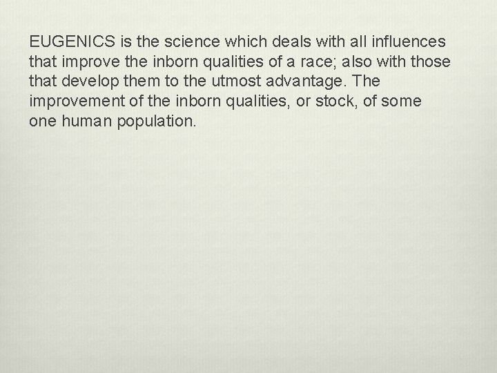 EUGENICS is the science which deals with all influences that improve the inborn qualities