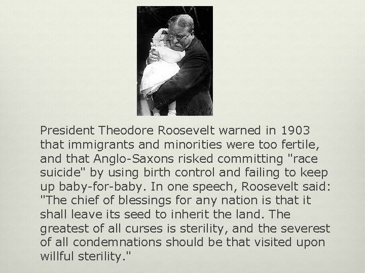 President Theodore Roosevelt warned in 1903 that immigrants and minorities were too fertile, and
