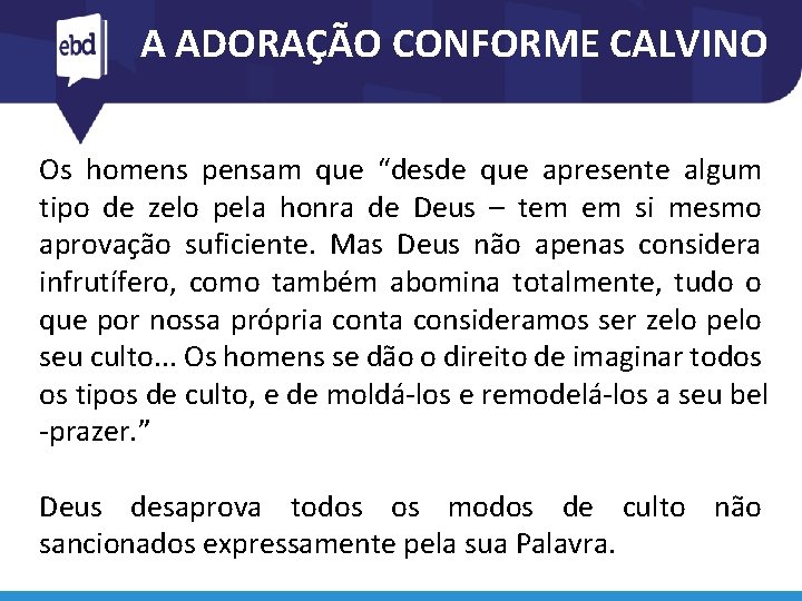 A ADORAÇÃO CONFORME CALVINO Os homens pensam que “desde que apresente algum tipo de