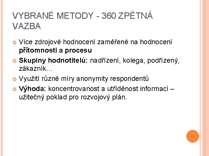 VYBRANÉ METODY - 360 ZPĚTNÁ VAZBA Více zdrojové hodnocení zaměřené na hodnocení přítomnosti a