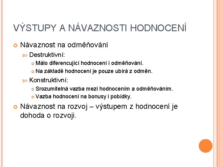 VÝSTUPY A NÁVAZNOSTI HODNOCENÍ Návaznost na odměňování Destruktivní: Málo diferencující hodnocení i odměňování. Na VÝSTUPY A NÁVAZNOSTI HODNOCENÍ Návaznost na odměňování Destruktivní: Málo diferencující hodnocení i odměňování. Na