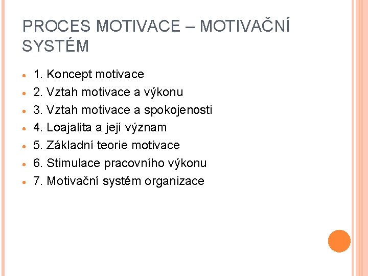 PROCES MOTIVACE – MOTIVAČNÍ SYSTÉM 1. Koncept motivace 2. Vztah motivace a výkonu 3.