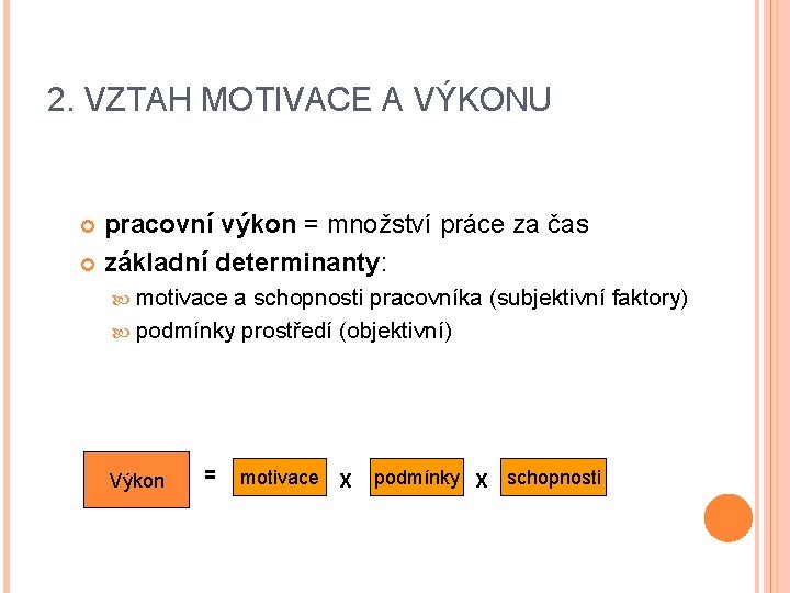 2. VZTAH MOTIVACE A VÝKONU pracovní výkon = množství práce za čas základní determinanty: