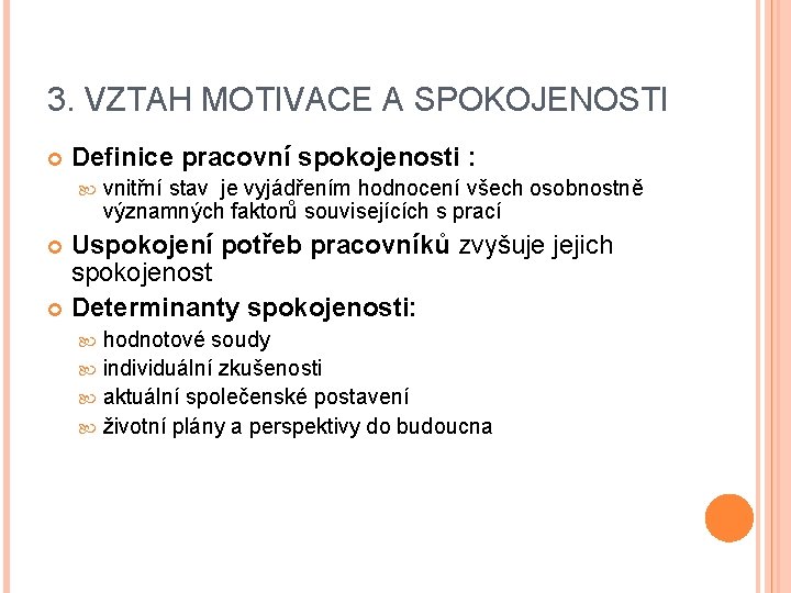 3. VZTAH MOTIVACE A SPOKOJENOSTI Definice pracovní spokojenosti : vnitřní stav je vyjádřením hodnocení