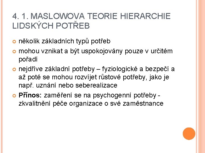 4. 1. MASLOWOVA TEORIE HIERARCHIE LIDSKÝCH POTŘEB několik základních typů potřeb mohou vznikat a