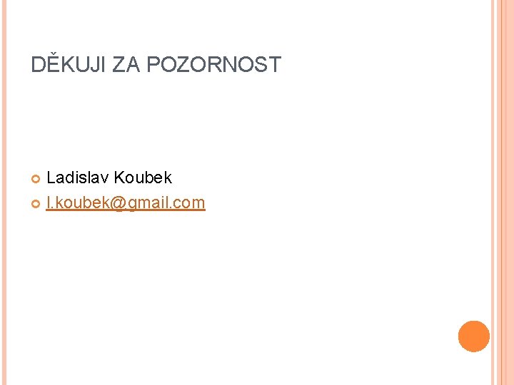 DĚKUJI ZA POZORNOST Ladislav Koubek l. koubek@gmail. com 