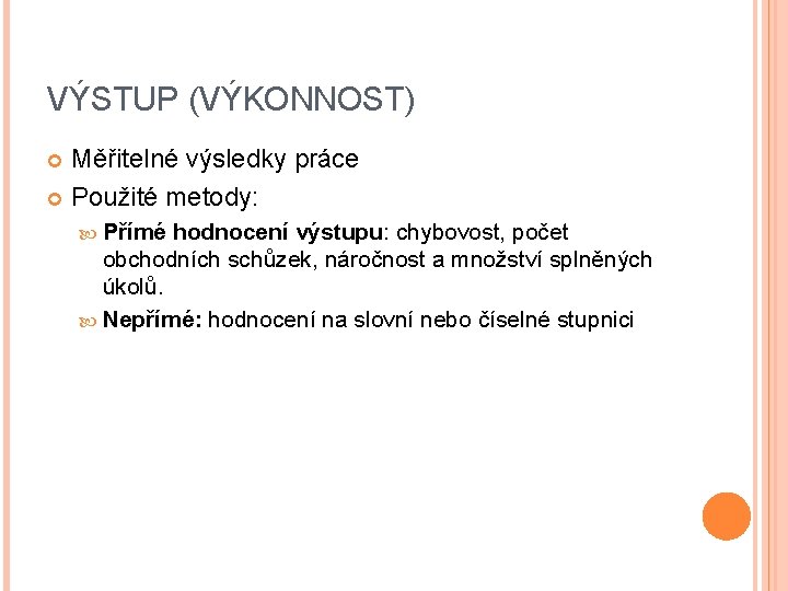 VÝSTUP (VÝKONNOST) Měřitelné výsledky práce Použité metody: Přímé hodnocení výstupu: chybovost, počet obchodních schůzek,