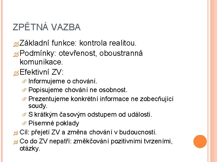 ZPĚTNÁ VAZBA Základní funkce: kontrola realitou. Podmínky: otevřenost, oboustranná komunikace. Efektivní ZV: Informujeme o