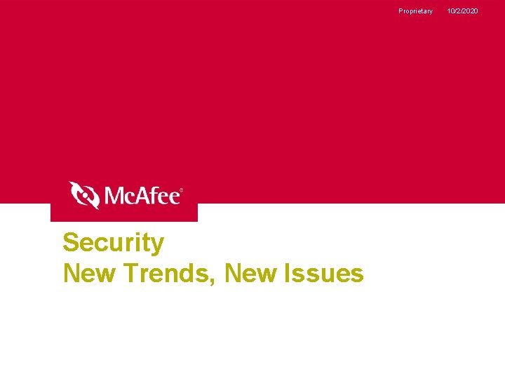 Proprietary Security New Trends, New Issues 10/2/2020 