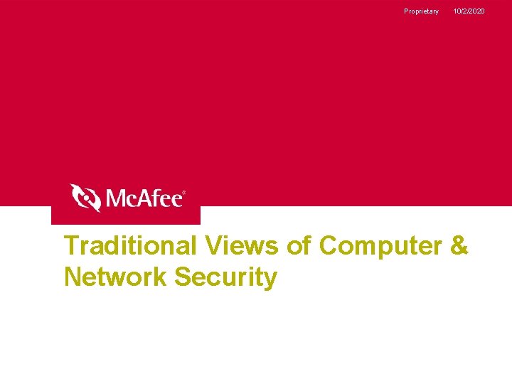 Proprietary 10/2/2020 Traditional Views of Computer & Network Security 