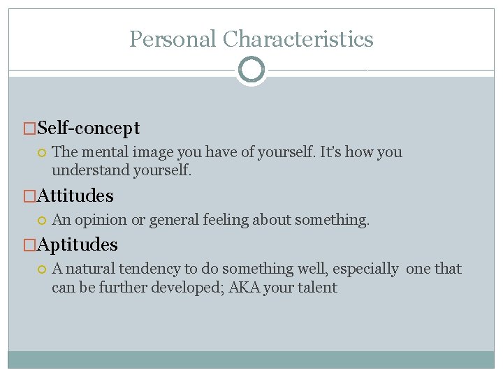 Personal Characteristics �Self-concept The mental image you have of yourself. It’s how you understand