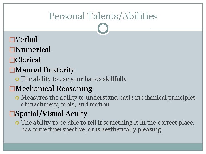 Personal Talents/Abilities �Verbal �Numerical �Clerical �Manual Dexterity The ability to use your hands skillfully