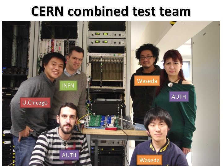 CERN combined test team INFN Waseda AUTH U. Chicago AUTH Waseda 