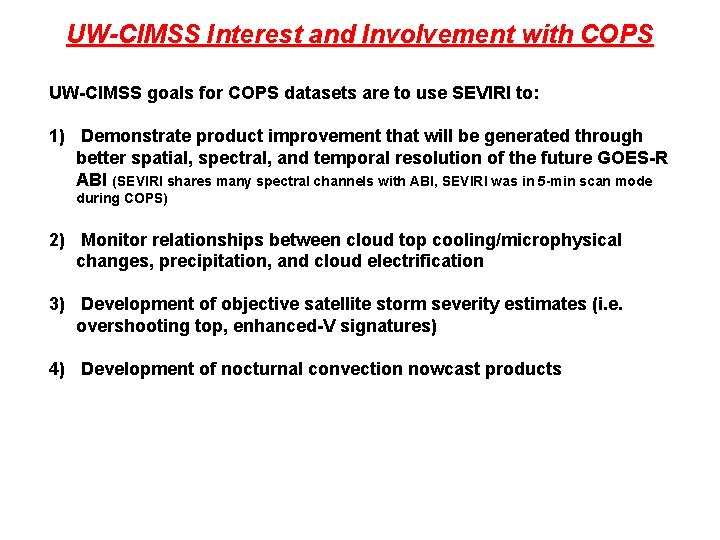 UW-CIMSS Interest and Involvement with COPS UW-CIMSS goals for COPS datasets are to use