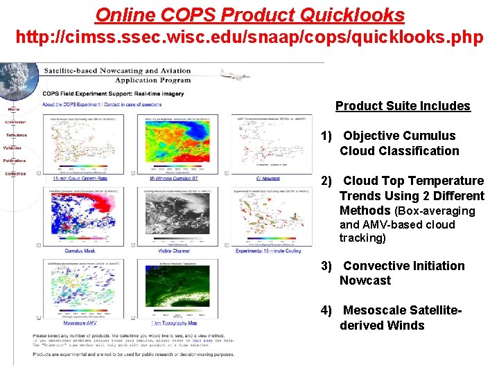 Online COPS Product Quicklooks http: //cimss. ssec. wisc. edu/snaap/cops/quicklooks. php Product Suite Includes 1)