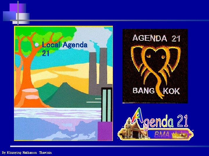 l Local Agenda 21 By Khunying Nathanon Thavisin l Local Agenda 21 By Khunying Nathanon Thavisin