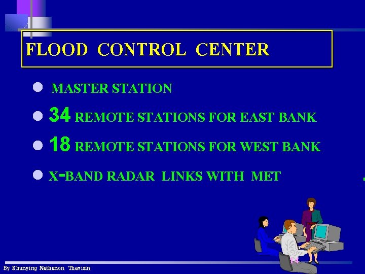 FLOOD CONTROL CENTER MASTER STATION l 34 REMOTE STATIONS FOR EAST BANK l 18 FLOOD CONTROL CENTER MASTER STATION l 34 REMOTE STATIONS FOR EAST BANK l 18
