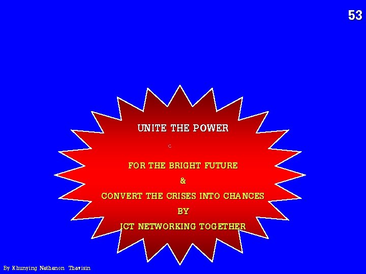 53 UNITE THE POWER FOR THE BRIGHT FUTURE & CONVERT THE CRISES INTO CHANCES 53 UNITE THE POWER FOR THE BRIGHT FUTURE & CONVERT THE CRISES INTO CHANCES