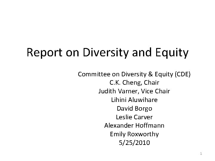 Report on Diversity and Equity Committee on Diversity & Equity (CDE) C. K. Cheng,